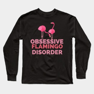 Obsessive Flamingo Disorder Long Sleeve T-Shirt